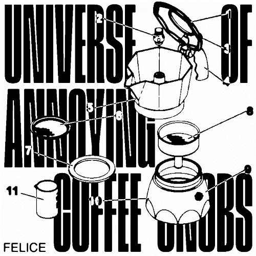 Felice - Universe of Annoying Coffee-Snobs [PERMVAC2581]